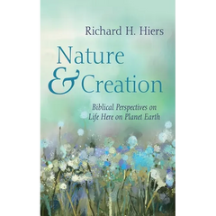 Nature and Creation: Biblical Perspectives on Life Here on Planet Earth