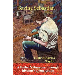 Saving Sebastian, a Father's Journey Through His Son's Drug Abuse