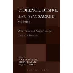 Violence, Desire, and the Sacred, Volume 2: René Girard and Sacrifice in Life, Love and Literature