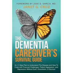 The Dementia Caregiver's Survival Guide: An 11-Step Plan to Understand The Disease and How To Cope with Financial Challenges, Patient Aggression, and