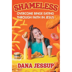 Shameless: Overcome Binge Eating Through Faith in Jesus