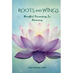 Roots and Wings: Mindful Parenting in Recovery