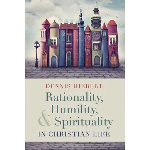 Rationality, Humility, and Spirituality in Christian Life