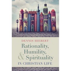 Rationality, Humility, and Spirituality in Christian Life