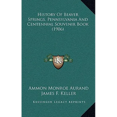 History Of Beaver Springs, Pennsylvania And Centennial Souvenir Book (1906)