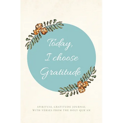 Today, I choose Gratitude: Spiritual Gratitude Journal With Verses from The Holy Qur'an