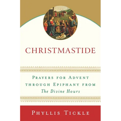 Christmastide: Prayers for Advent Through Epiphany from The Divine Hours