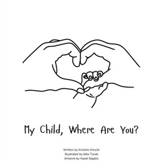 My Child, Where Are You?: A book to help navigate the loss of a child and the ability to still feel love by those we have lost.