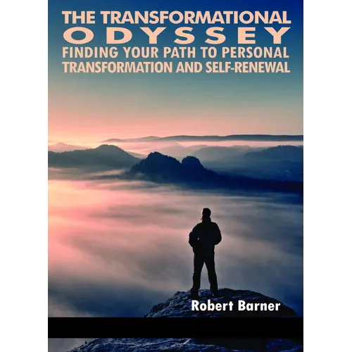 The Transformational Odyssey: Finding Your Path to Personal Transformation and Self-Renewal