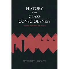 History and Class Consciousness: Studies in Marxist Dialectics