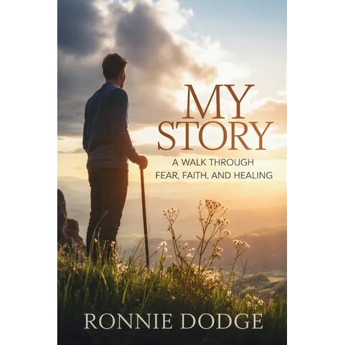 My Story: A Walk Through Fear, Faith, and Healing