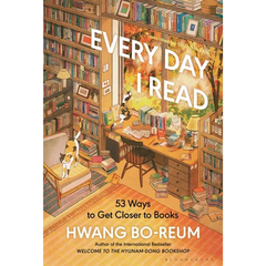 Every Day I Read: 53 Ways to Get Closer to Books