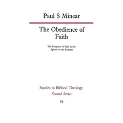 The Obedience of Faith: The Purposes of Paul in the Epistle to the Romans
