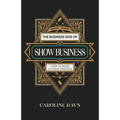 The Business Side of Show Business: How to Make a Living Onstage