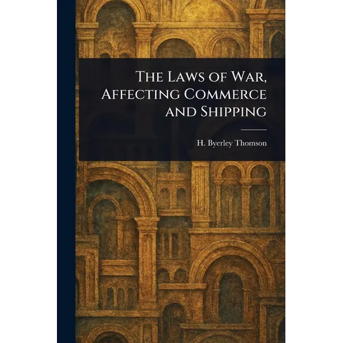 The Laws of War, Affecting Commerce and Shipping