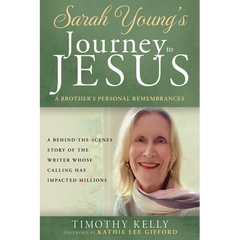 Sarah Young's Journey to Jesus: A Brother's Personal Remembrances (a Behind-The-Scenes Story of the Writer Whose Calling Has Impacted Millions)