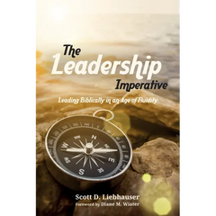 The Leadership Imperative: Leading Biblically in an Age of Fluidity