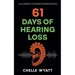 61 Days of Hearing Loss: Life Lessons to Manage Communication