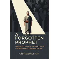 A Forgotten Prophet: Micaiah's Courage and the Call to Faithfulness in Troubled Times