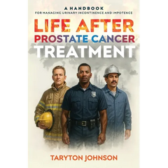 Life After Prostate Cancer Treatment: A Handbook for Managing Urinary Incontinence and Impotence
