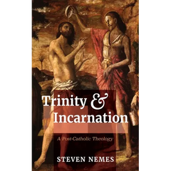Trinity and Incarnation: A Post-Catholic Theology