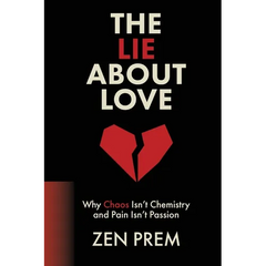 The Lie About Love: Why Chaos Isn't Chemistry And Pain Isn't Passion