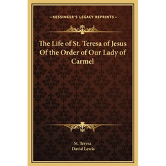 The Life of St. Teresa of Jesus Of the Order of Our Lady of Carmel
