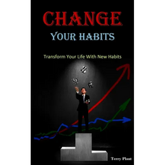 Change Your Habits: Transform Your Life With New Habits