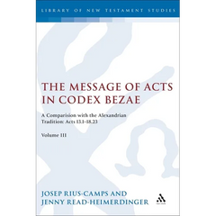 The Message of Acts in Codex Bezae: A Comparison with the Alexandrian Tradition: Acts 13.1-18.23, Volume III