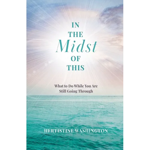 In the Midst of This: What to Do While You Are Still Going Through