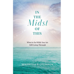 In the Midst of This: What to Do While You Are Still Going Through