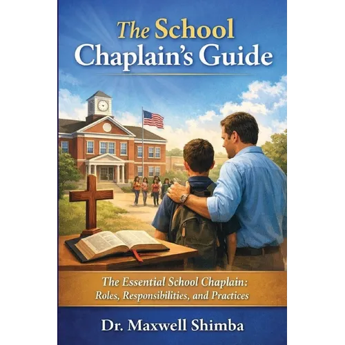The School Chaplain's Guide: The Essential School Chaplain: Roles, Responsibilities, and Practices