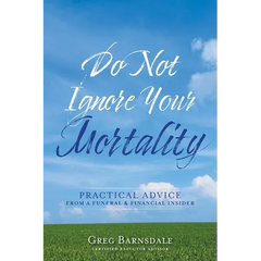 Do Not Ignore Your Mortality: Practical Advice From a Funeral & Financial Insider