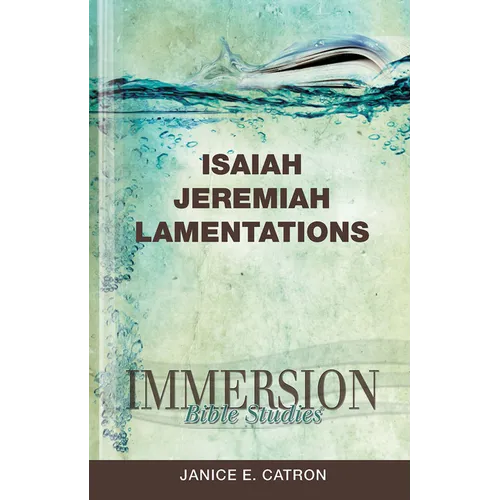 Immersion Bible Studies: Isaiah, Jeremiah, Lamentations