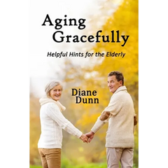 Aging Gracefully: Helpful Hints for the Elderly