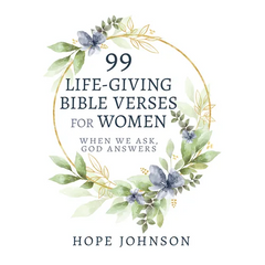 99 Life-Giving Bible Verses for Women: When We Ask, God Answers