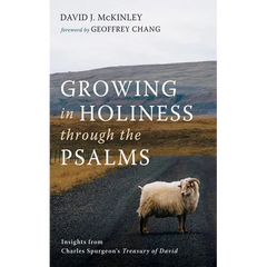 Growing in Holiness Through the Psalms: Insights from Charles Spurgeon's Treasury of David