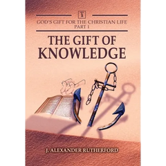 God's Gifts for the Christian Life - Part 1: The Gift of Knowledge