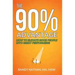 The 90% Advantage: How to Elevate Good People Into Great Performers