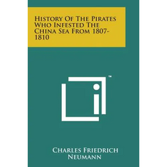 History of the Pirates Who Infested the China Sea from 1807-1810