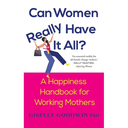 Can Women Really Have it All?: A Happiness Handbook for Working Mothers