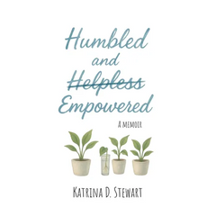 Humbled and Empowered: A Memoir