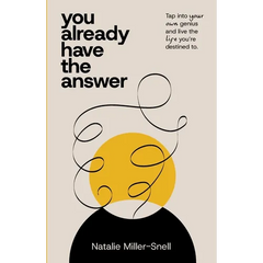 You Already Have the Answer: Tap into Your Own Genius and Live the Life You're Destined to