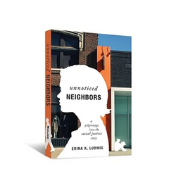 Unnoticed Neighbors: A Pilgrimage Into the Social Justice Story