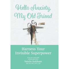 Hello Anxiety, My Old Friend: Harness Your Invisible Superpower