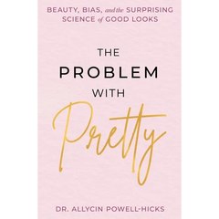 The Problem with Pretty: Beauty, Bias and the Surprising Science of Good Looks