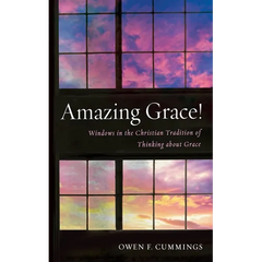 Amazing Grace!: Windows in the Christian Tradition of Thinking about Grace