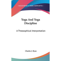 Yoga And Yoga Discipline: A Theosophical Interpretation