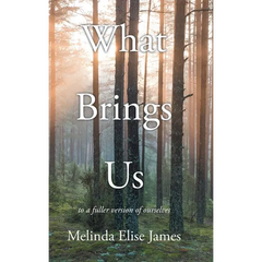 What Brings Us: to a fuller version of ourselves