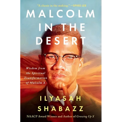 Malcolm in the Desert: Wisdom from the Spiritual Transformation of Malcolm X
